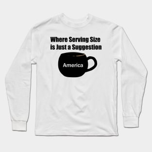 America: Where Serving Size is Just a Suggestions Joke Design Long Sleeve T-Shirt